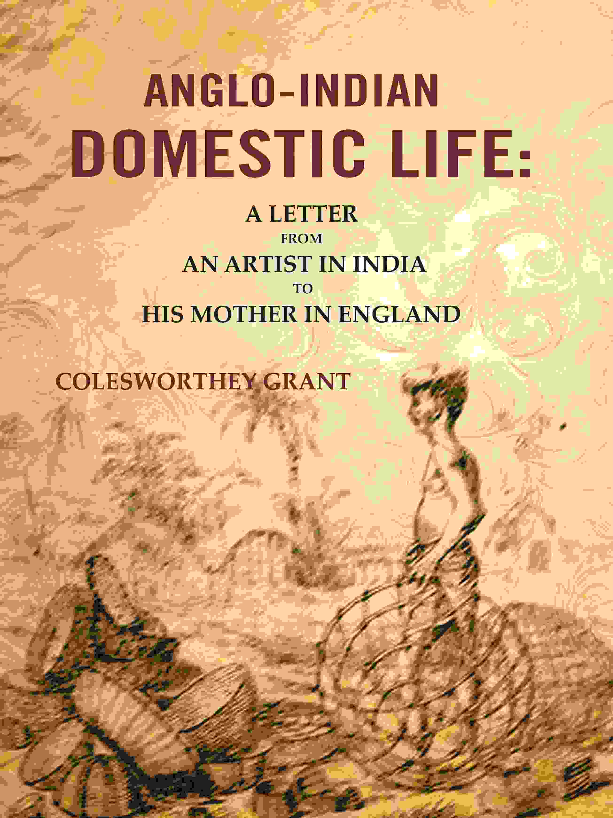 Anglo-indian Domestic Life: A Letter from an Artist in India to His Mother in England - Gyan Books | Grocsy