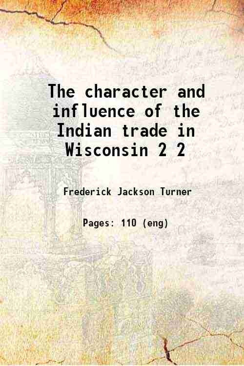 The character and influence of the Indian trade in Wisconsin - Gyan Books | Grocsy