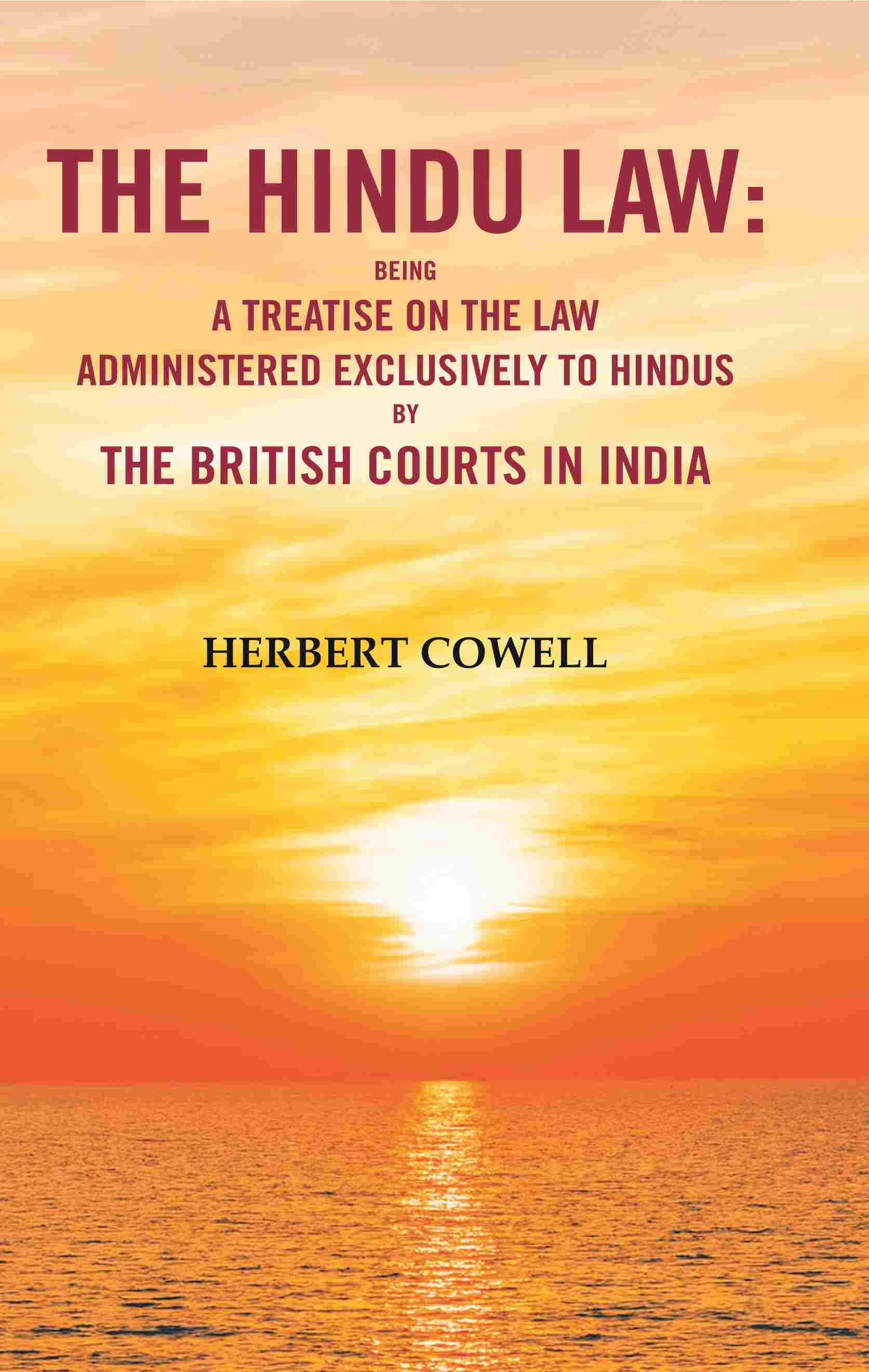 The Hindu Law: Being a Treatise on the Law Administered Exclusively to Hindus by the British Courts in India - Gyan Books | Grocsy