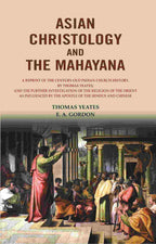 Asian Christology And The Mahayana: A Reprint Of The Century-Old Indian Church History, By Thomas Yeates; - Gyan Books | Grocsy