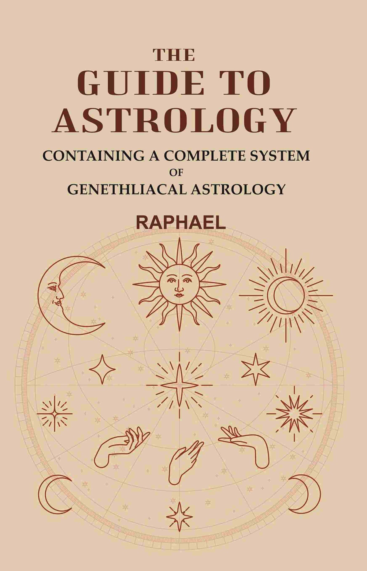 The Guide to Astrology: Containing a Complete System of Genethliacal Astrology - Gyan Books | Grocsy