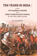 Ten Years in India: In the 16th Queen's Lancers and Three Years in South Africa , in the Cape Corps Levies - Gyan Books | Grocsy