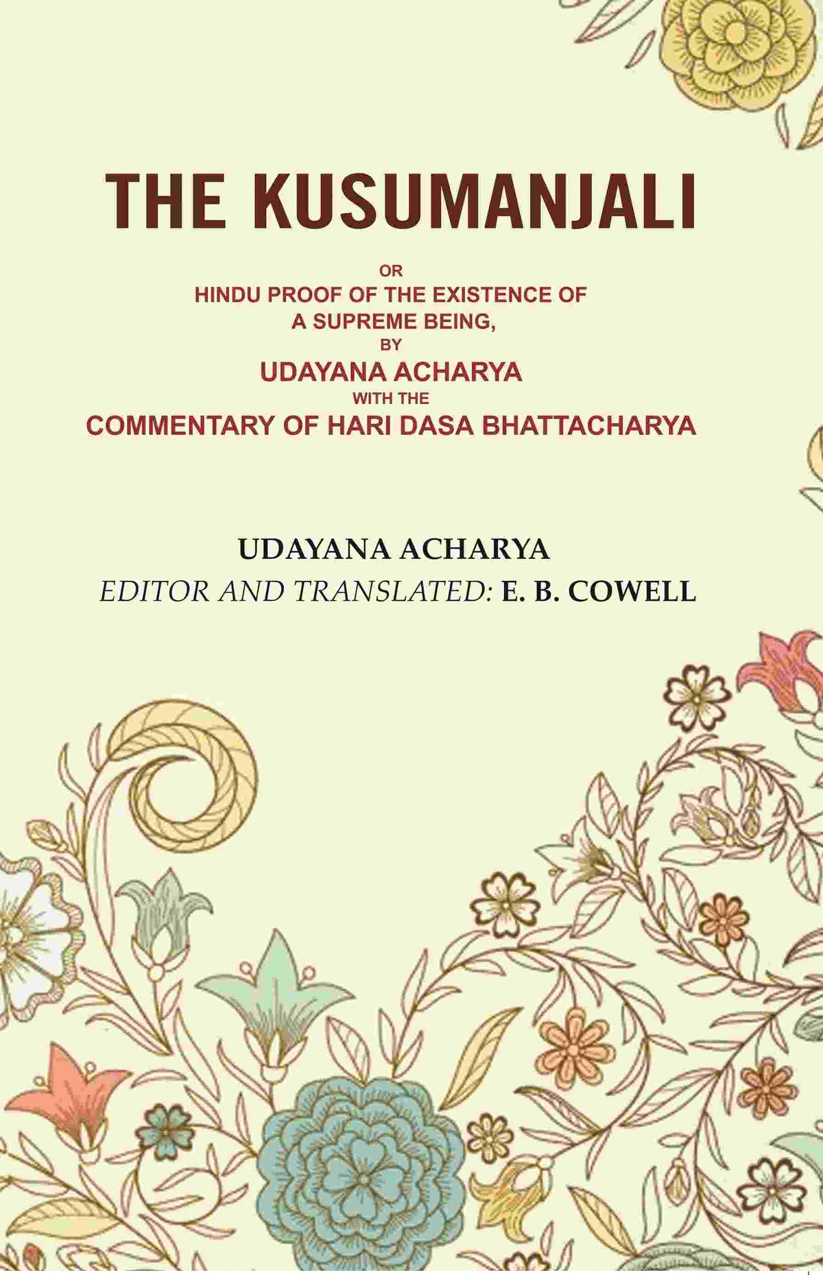 The Kusumanjali: Or Hindu Proof of the Existence of a Supreme Being, by Udayana Acharya with the Commentary of Hari Dasa Bhattacharya - Gyan Books | Grocsy