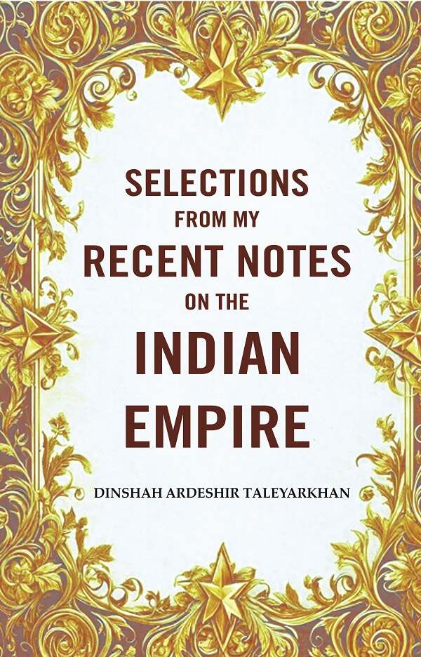 Selections from my Recent Notes on the Indian Empire - Gyan Books | Grocsy
