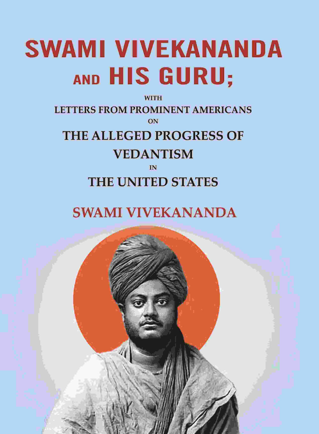 Swami Vivekananda and his Guru: With Letters from Prominent Americans on the Alleged Progress of Vedantism in the United States - Gyan Books | Grocsy