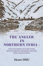 The Angler in Northern India: With list of Fishing Localities in India, from the Nerbudda Northwards, including Burma and Baluchistan - Gyan Books | Grocsy