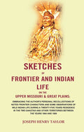 Sketches Of Frontier And Indian Life On The Upper Missouri & Great Plains: Embracing The Author'S 1864 1889 - Gyan Books | Grocsy