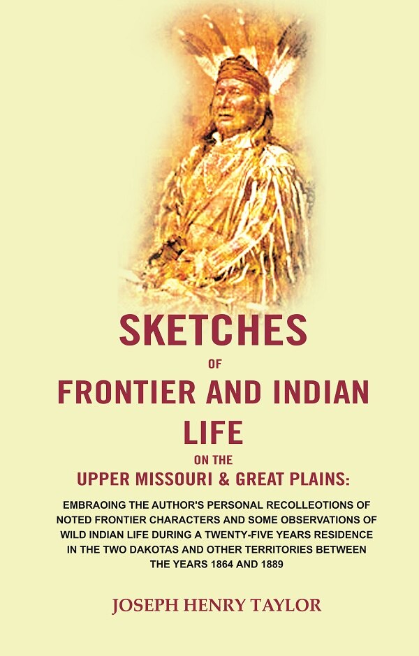 Sketches Of Frontier And Indian Life On The Upper Missouri & Great Plains: Embracing The Author'S 1864 1889 - Gyan Books | Grocsy