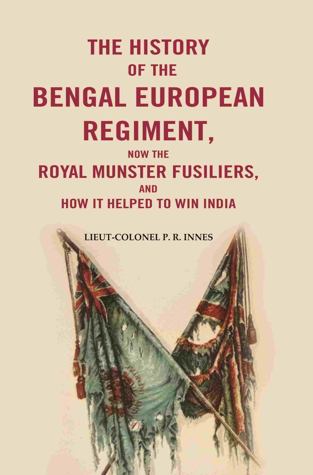 The History of the Bengal European Regiment: Now the Royal Munster Fusiliers, and how it Helped to Win India - Gyan Books | Grocsy
