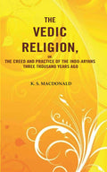 The Vedic Religion, or, The Creed and Practice of the Indo-Aryans Three Thousand Years Ago  - Gyan Books | Grocsy