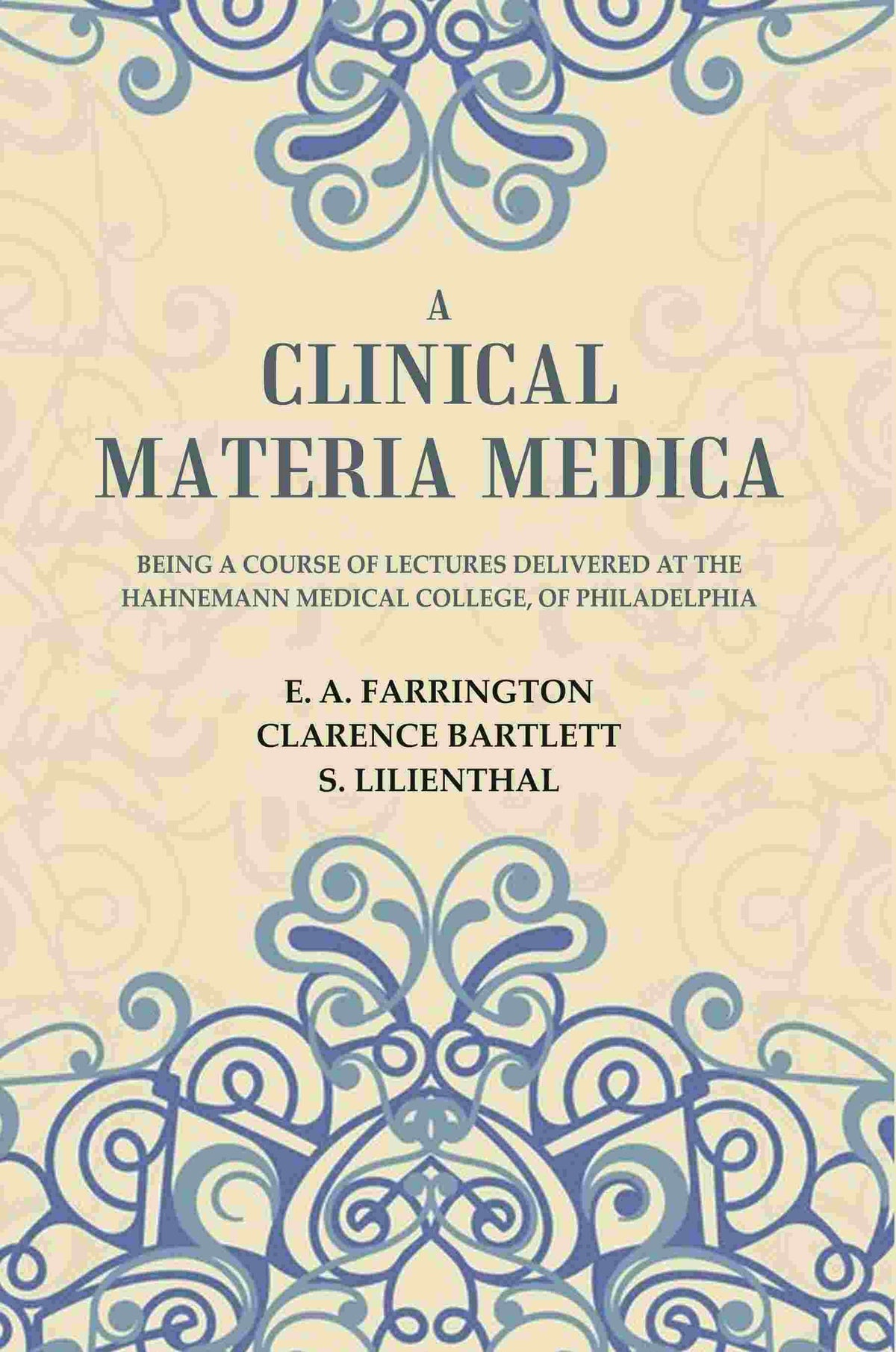 A Clinical Materia Medica: Being a Course of Lectures Delivered at the Hahnemann Medical College, of Philadelphia - Gyan Books | Grocsy