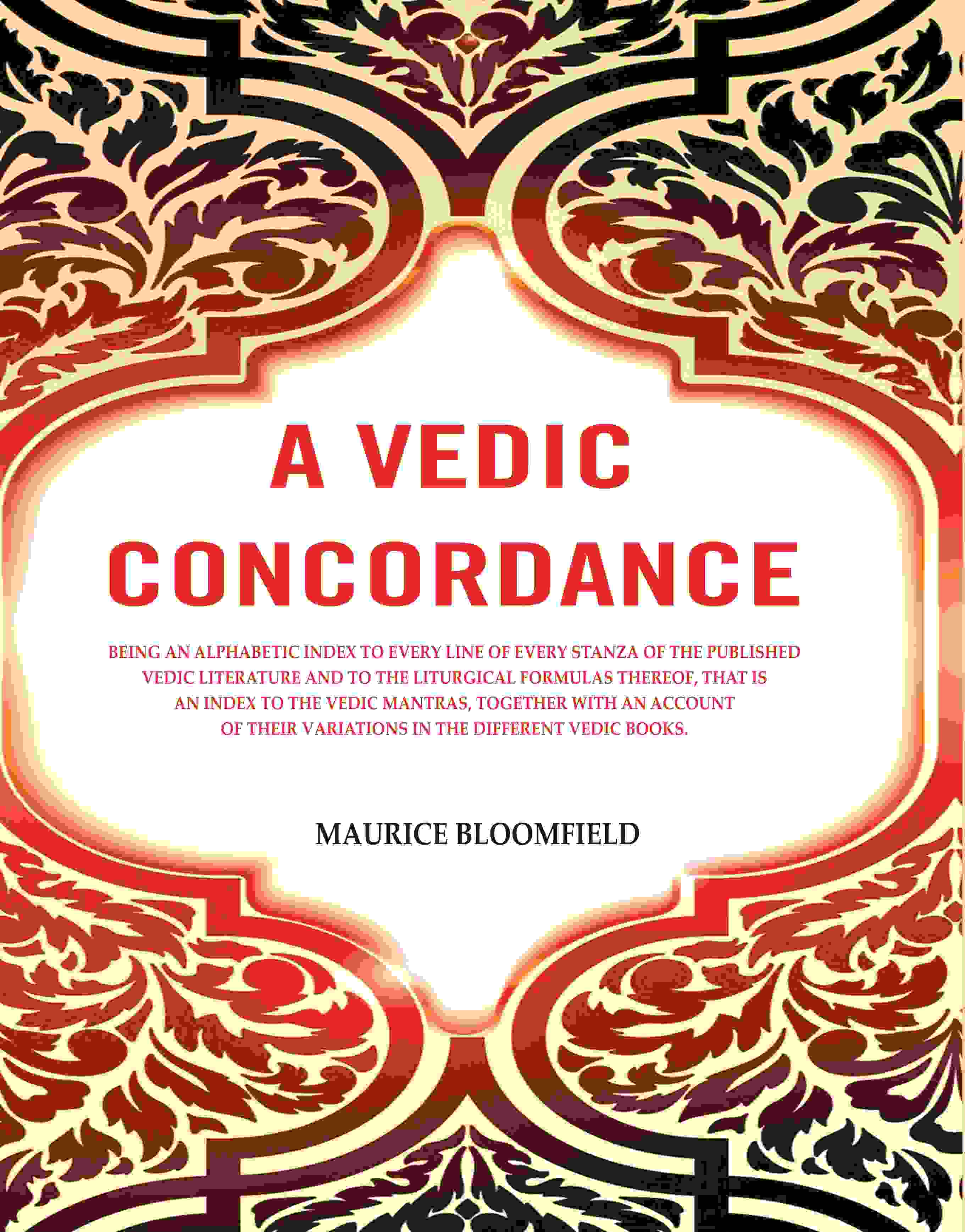 A Vedic Concordance: Being An Alphabetic Index To Every Line Of Every Stanza Of The Published Vedic - Gyan Books | Grocsy