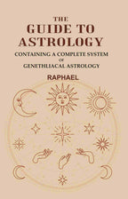The Guide to Astrology: Containing a Complete System of Genethliacal Astrology - Gyan Books | Grocsy