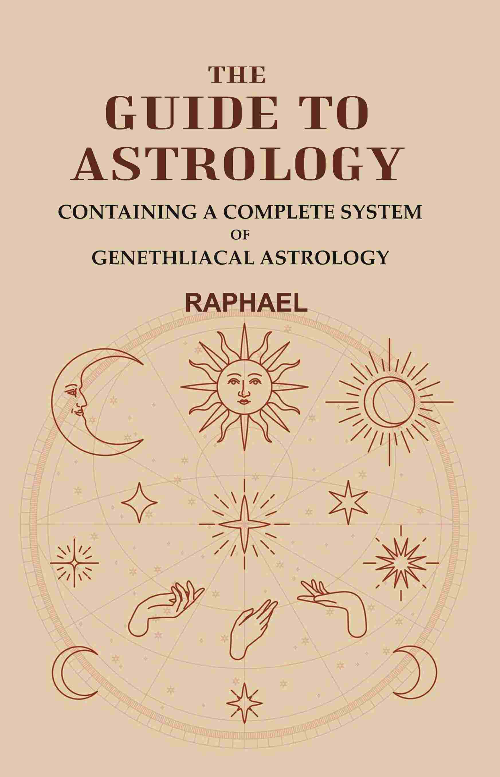The Guide to Astrology: Containing a Complete System of Genethliacal Astrology - Gyan Books | Grocsy