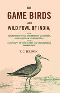 The Game Birds And Wild Fowl Of India: Being Descriptions Of All The Species Of Game Birds, Snipe, And Duck - Gyan Books | Grocsy