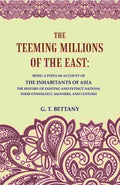 The Teeming Millions Of The East: Being A Popular Account Of The Inhabitants Of Asia The History - Gyan Books | Grocsy
