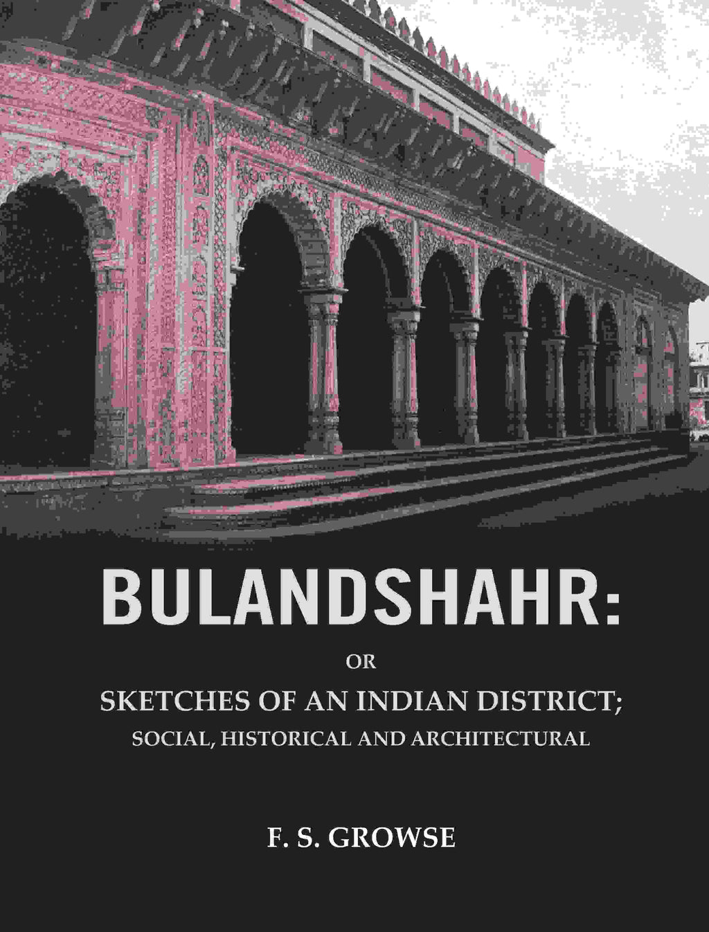 Bulandshahr: Or Sketches of an Indian District; Social, Historical and Architectural - Gyan Books | Grocsy
