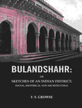 Bulandshahr: Or Sketches of an Indian District; Social, Historical and Architectural - Gyan Books | Grocsy