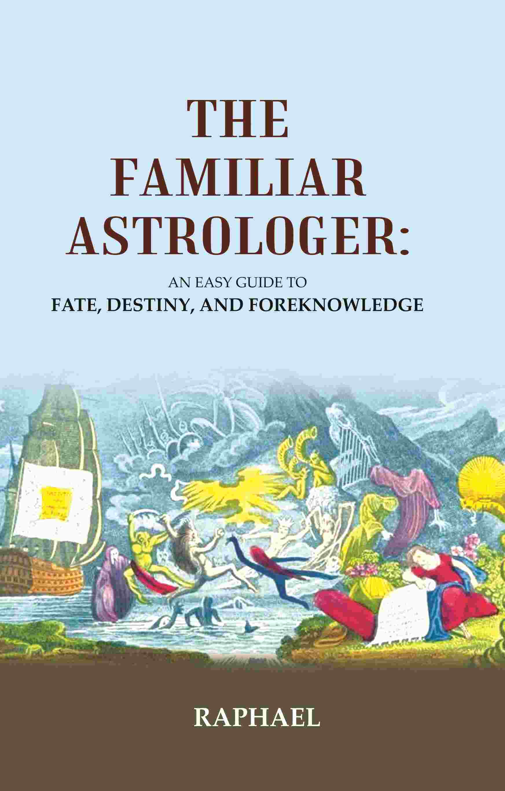 The Familiar Astrologer: An Easy Guide to Fate, Destiny, and Foreknowledge - Gyan Books | Grocsy