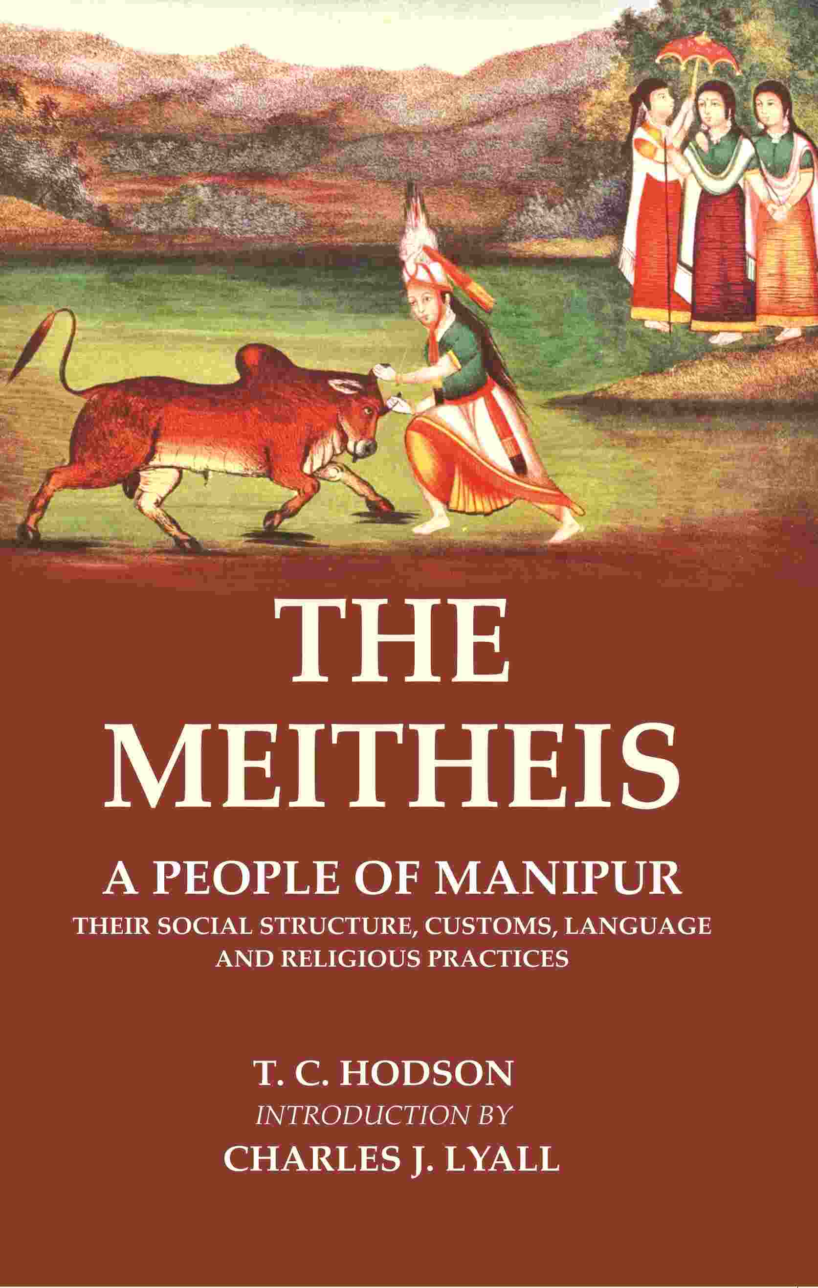 The Meitheis: A People of Manipur Their Social Structure, Customs, Language and Religious Practices - Gyan Books | Grocsy