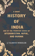 A Short History of India and of the Frontier States of Afghanistan, Nipal, and Burma - Gyan Books | Grocsy
