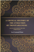 A Critical History of the Evolution of Trinitarianism: And its Outcome in the new Christology - Gyan Books | Grocsy