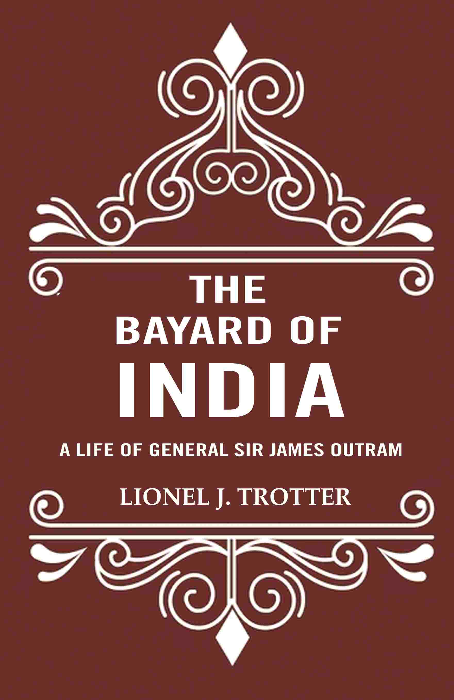 The Bayard of India: A Life of General Sir James Outram - Gyan Books | Grocsy