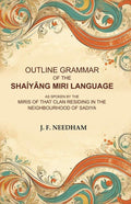 Outline Grammar of the Shaíyâng Miri Language: As Spoken by the Miris of that Clan Residing in the Neighbourhood of Sadiya - Gyan Books | Grocsy
