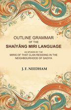 Outline Grammar of the Shaíyâng Miri Language: As Spoken by the Miris of that Clan Residing in the Neighbourhood of Sadiya - Gyan Books | Grocsy