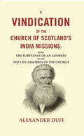 A Vindication of the Church of Scotland's India Missions: Being the Substance of an Address before the gen Assembly of the Church - Gyan Books | Grocsy