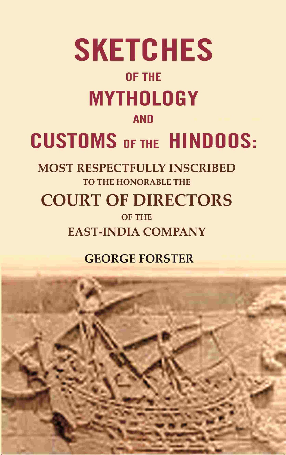 Sketches Of The Mythology And Customs Of The Hindoos: Most Respectfully Inscribed To The Honorable The - Gyan Books | Grocsy