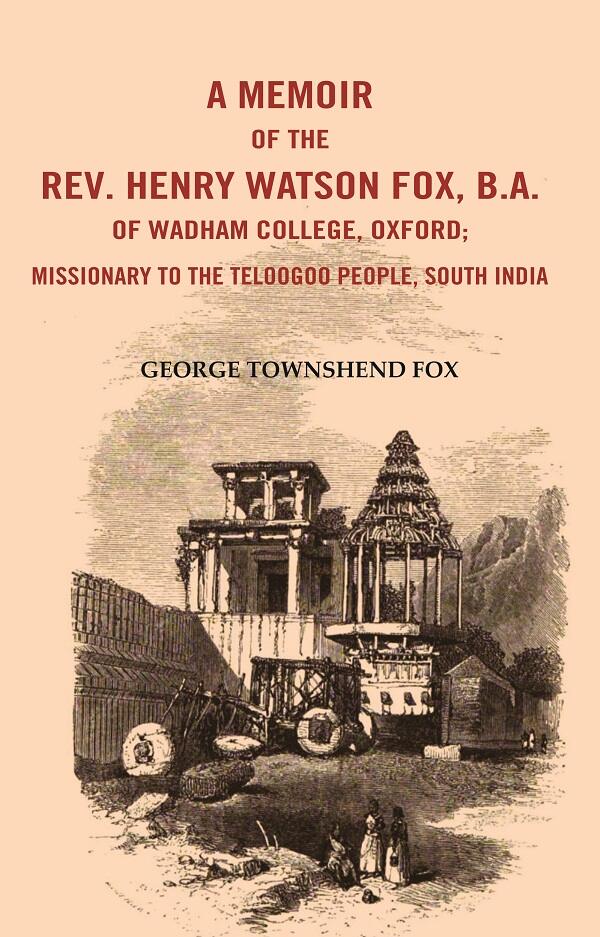 A Memoir of the Rev. Henry Watson Fox, B. A. of Wadham College, Oxford: Missionary to the Telugu People, South India - Gyan Books | Grocsy