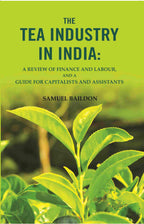 The tea industry in India: a review of finance and labour, and a guide for capitalists and assistants - Gyan Books | Grocsy
