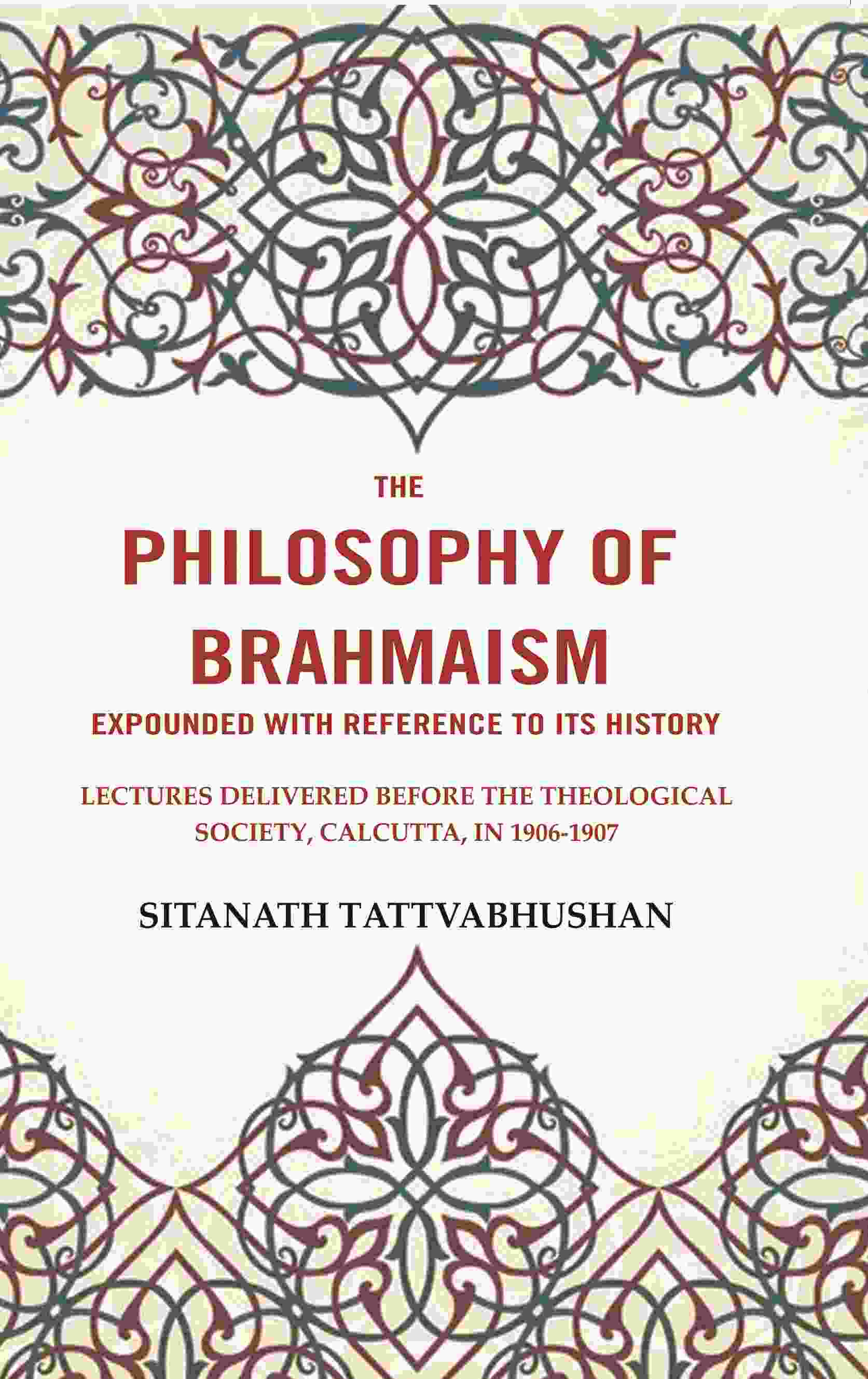 The Philosophy Of Brahmaism Expounded With Reference To Its History: Lectures Delivered Before 1906-1907 - Gyan Books | Grocsy