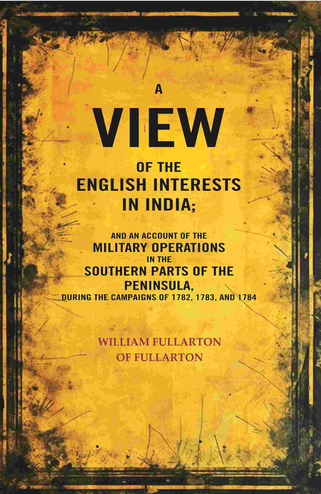 A View Of The English Interests In India: And An Account Of The Military Operations In The Southern Parts - Gyan Books | Grocsy