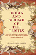 Origin and Spread of the Tamils: (A Course of Two Lectures Delivered Under the Sankara-Parvati Endowment, University of Madras) - Gyan Books | Grocsy