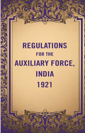 Regulations for the Auxiliary Force, India 1921 - Gyan Books | Grocsy