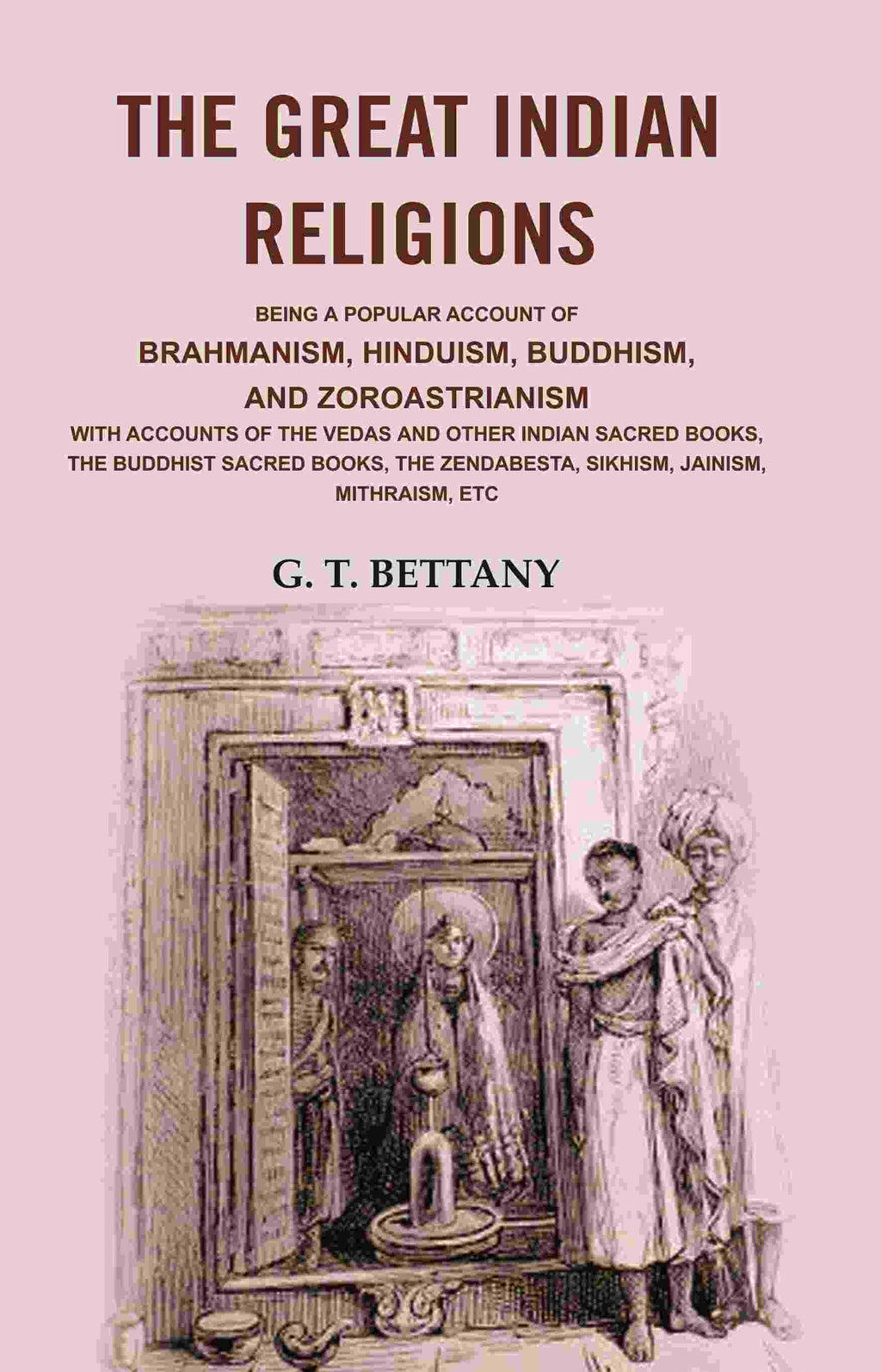 The Great Indian Religions: Being A Popular Account Of Brahmanism, Hinduism, Buddhism, And Zoroastrianism - Gyan Books | Grocsy