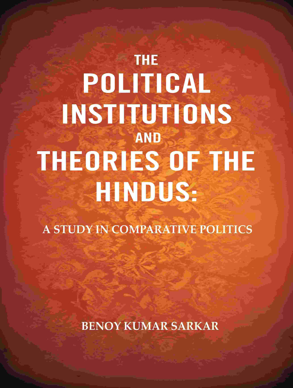 The Political Institutions and Theories of the Hindus: A Study in Comparative Politics - Gyan Books | Grocsy