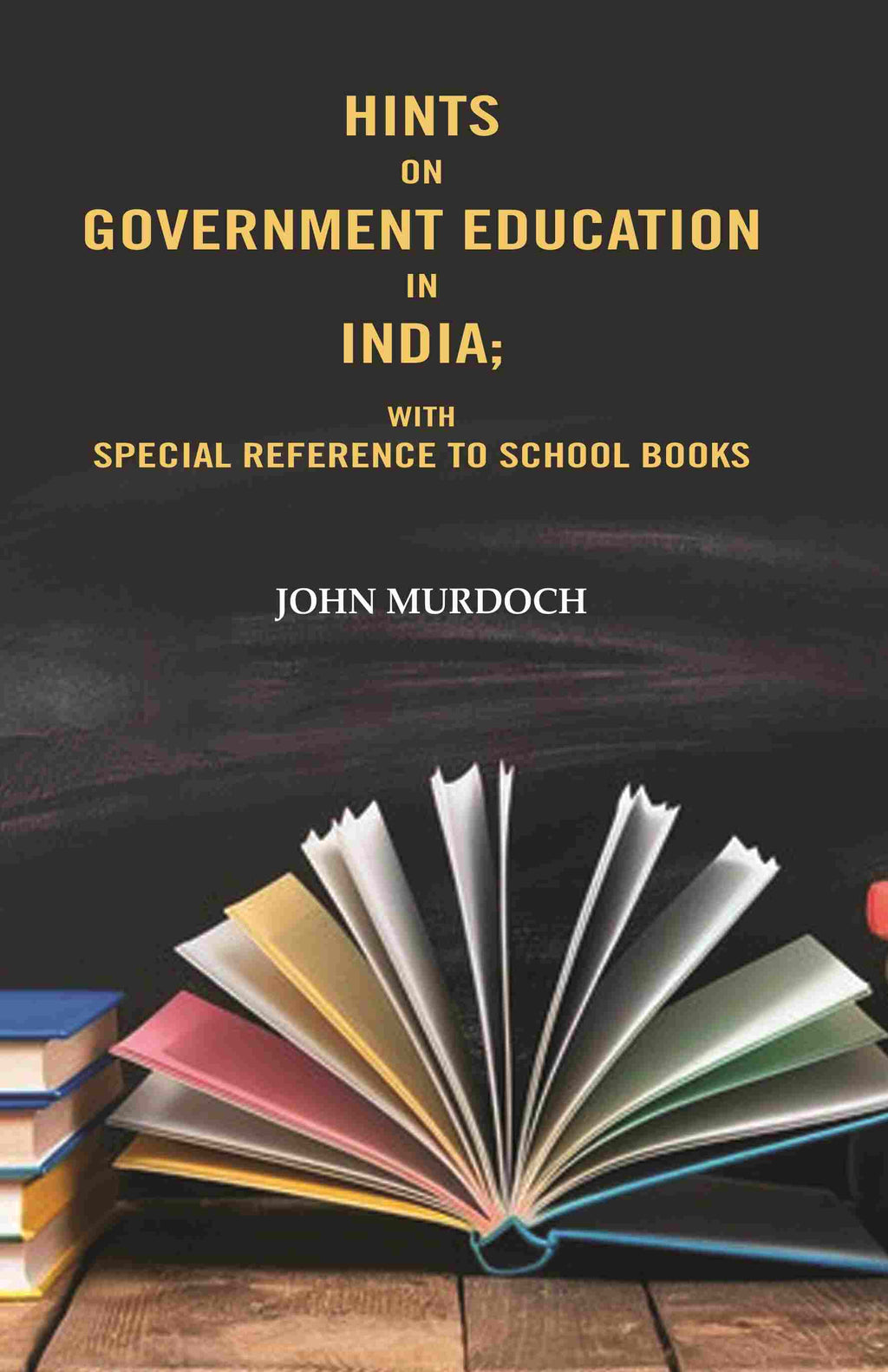 Hints on Government Education in India: With Special Reference to School Books - Gyan Books | Grocsy