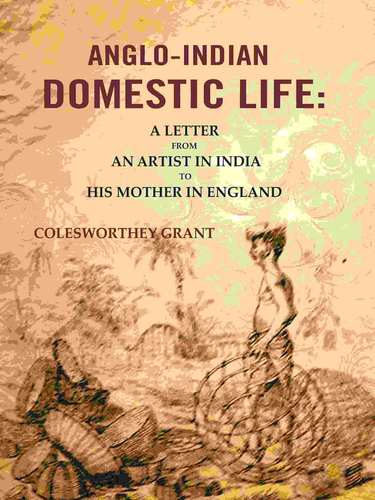 Anglo-indian Domestic Life: A Letter from an Artist in India to His Mother in England - Gyan Books | Grocsy