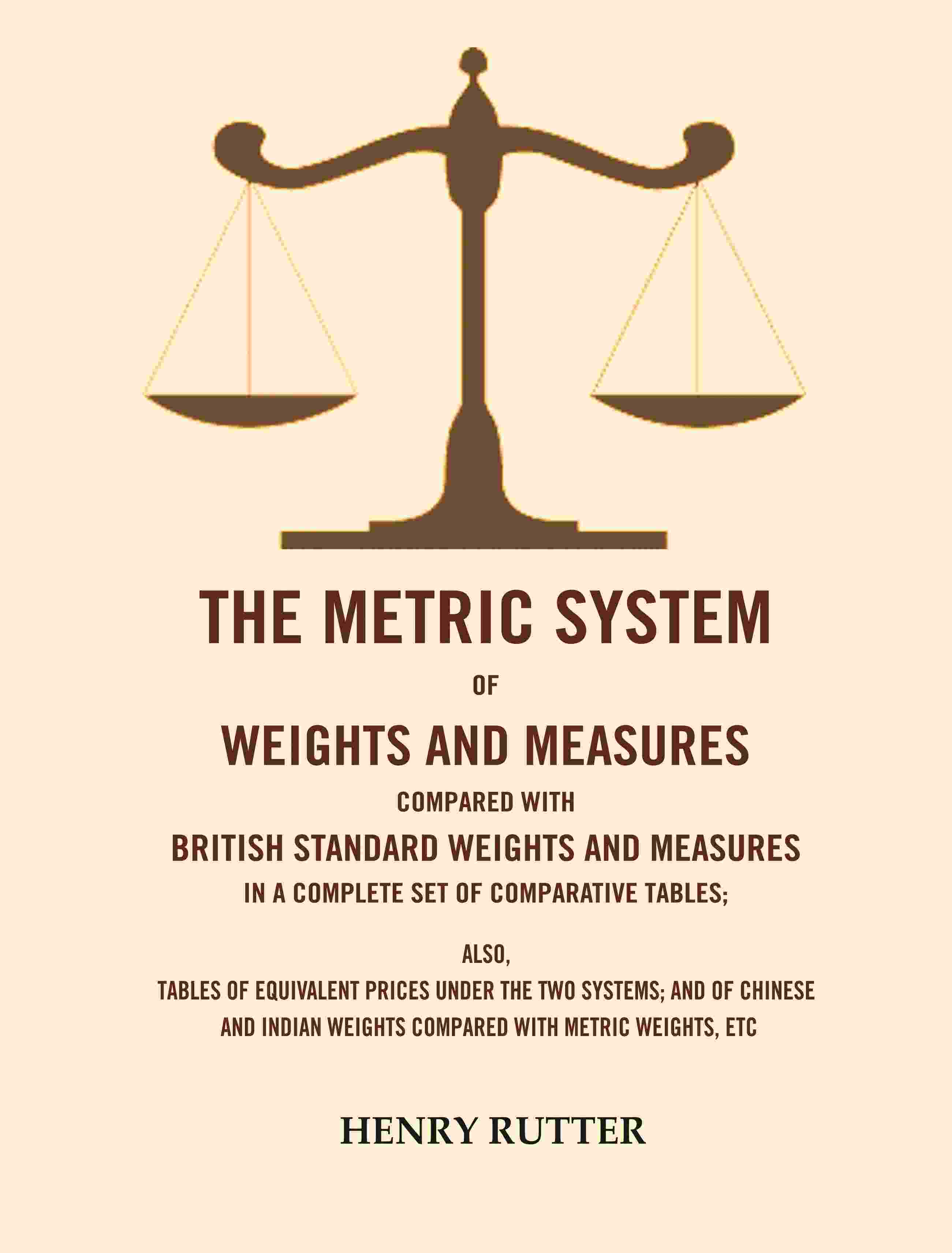 The Metric System Of Weights And Measures Compared With British Standard Weights And Measures In A Complete - Gyan Books | Grocsy