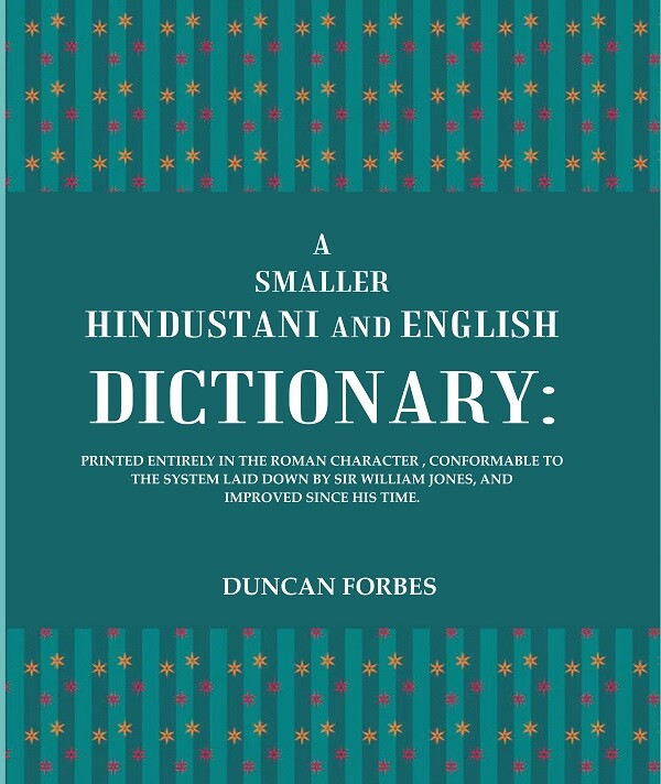 A Smaller Hindustani And English Dictionary : Printed Entirely In The Roman Character, Conformable To The - Gyan Books | Grocsy
