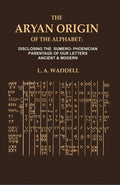 The Aryan Origin of the Alphabet: Disclosing the Sumero- Phcenician Parentage of our Letters Ancient & Modern - Gyan Books | Grocsy