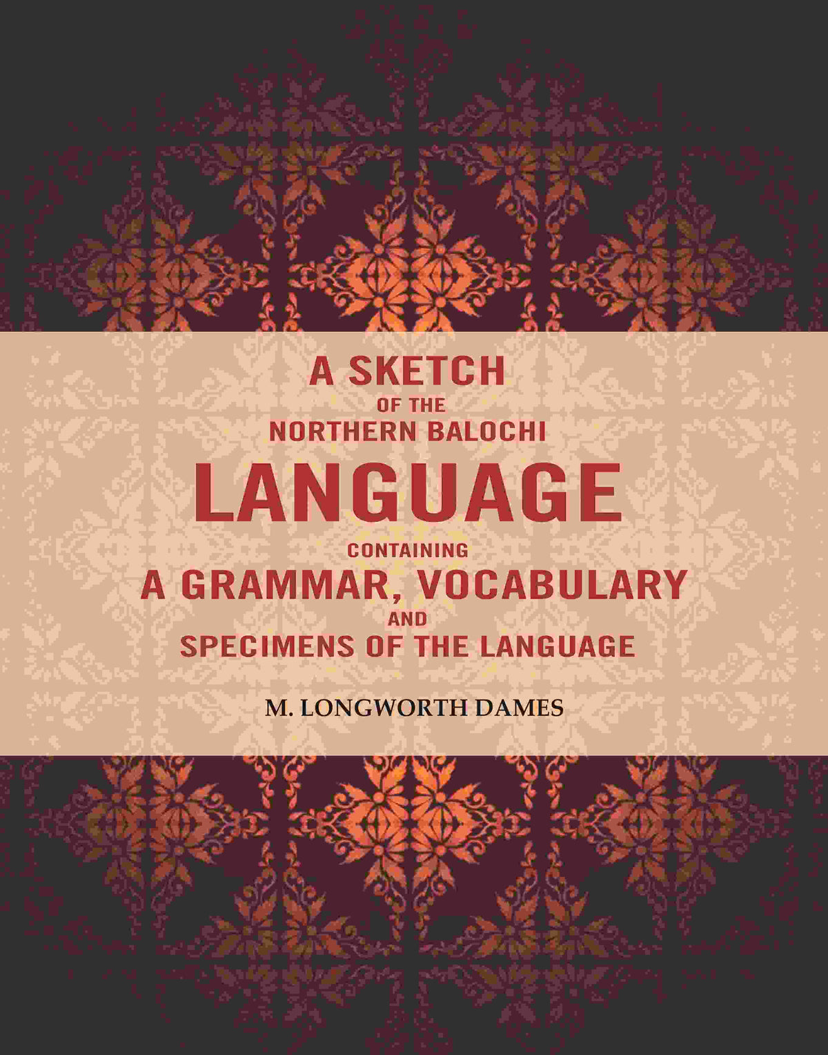 A Sketch of the Northern Balochi Language Containing a Grammar, Vocabulary: And Specimens of the Language - Gyan Books | Grocsy