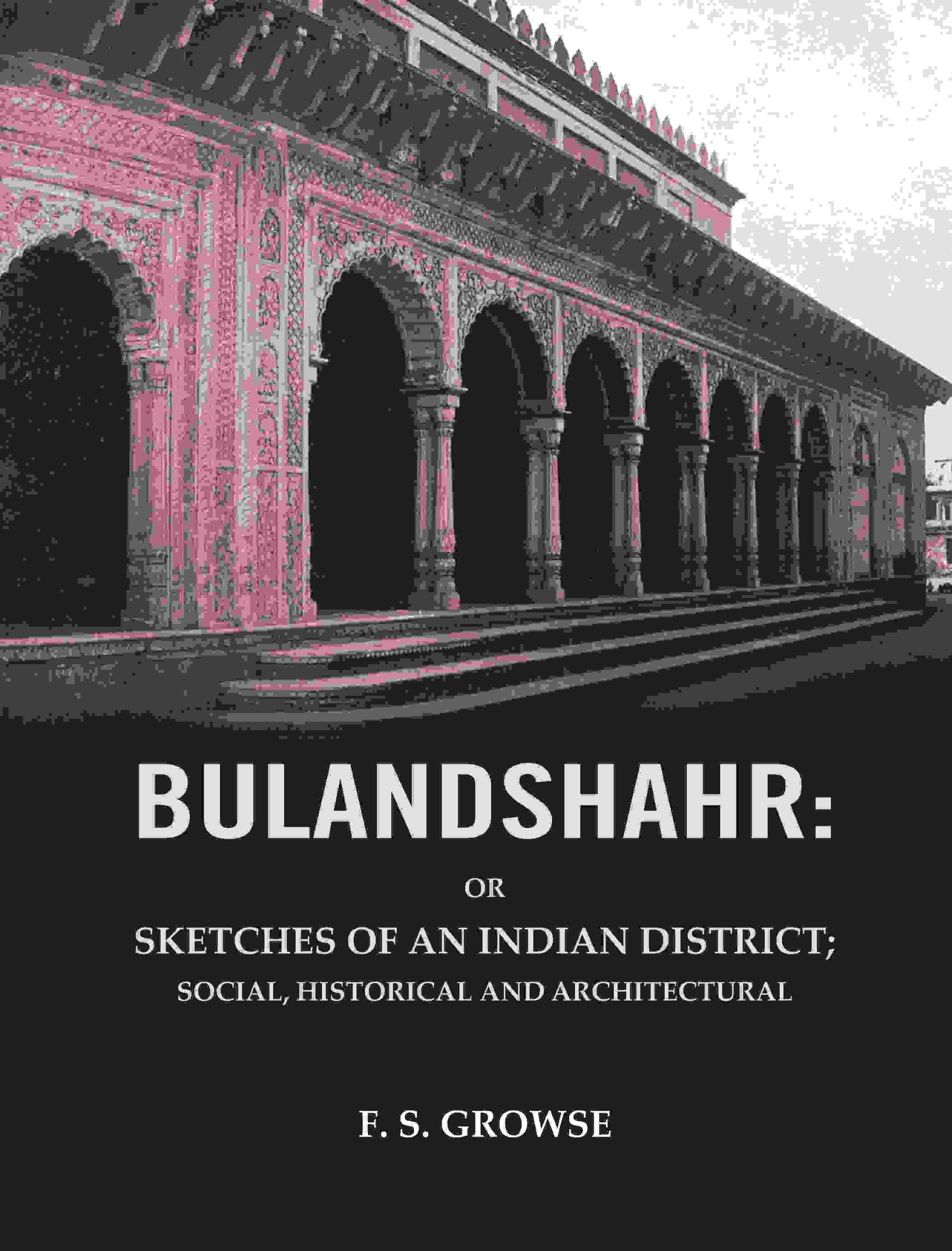 Bulandshahr: Or Sketches of an Indian District; Social, Historical and Architectural - Gyan Books | Grocsy