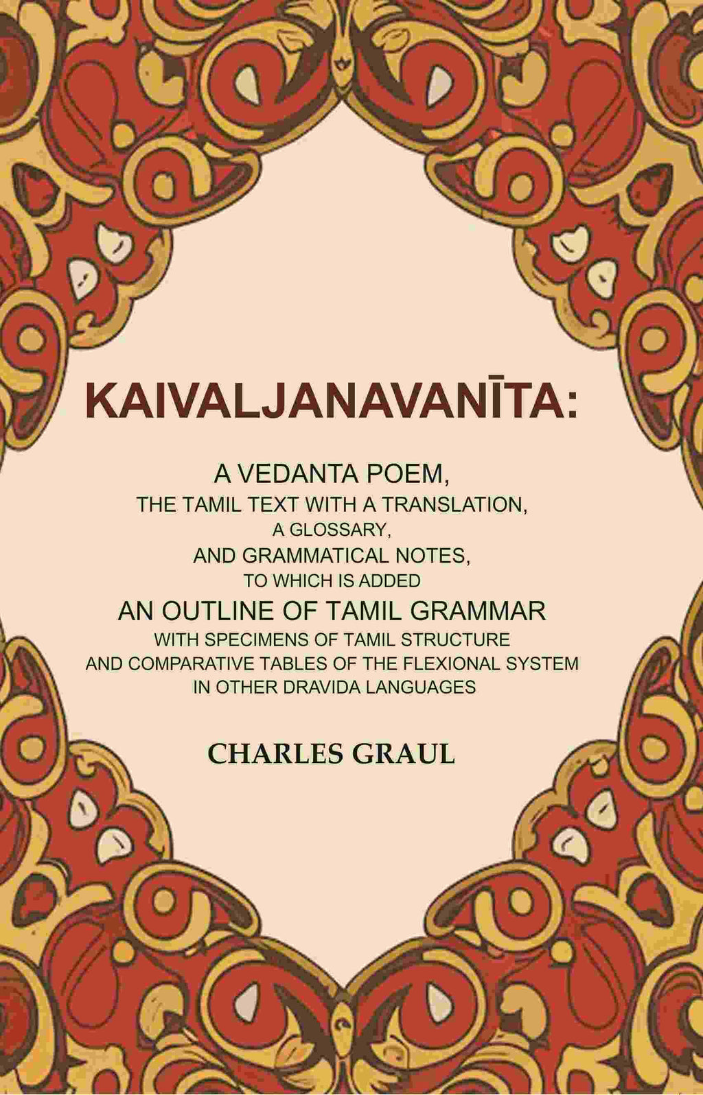 Kaivaljanavanīta: A Vedanta Poem, The Tamil Text With A Translation, A Glossary, And Grammatical Notes, - Gyan Books | Grocsy