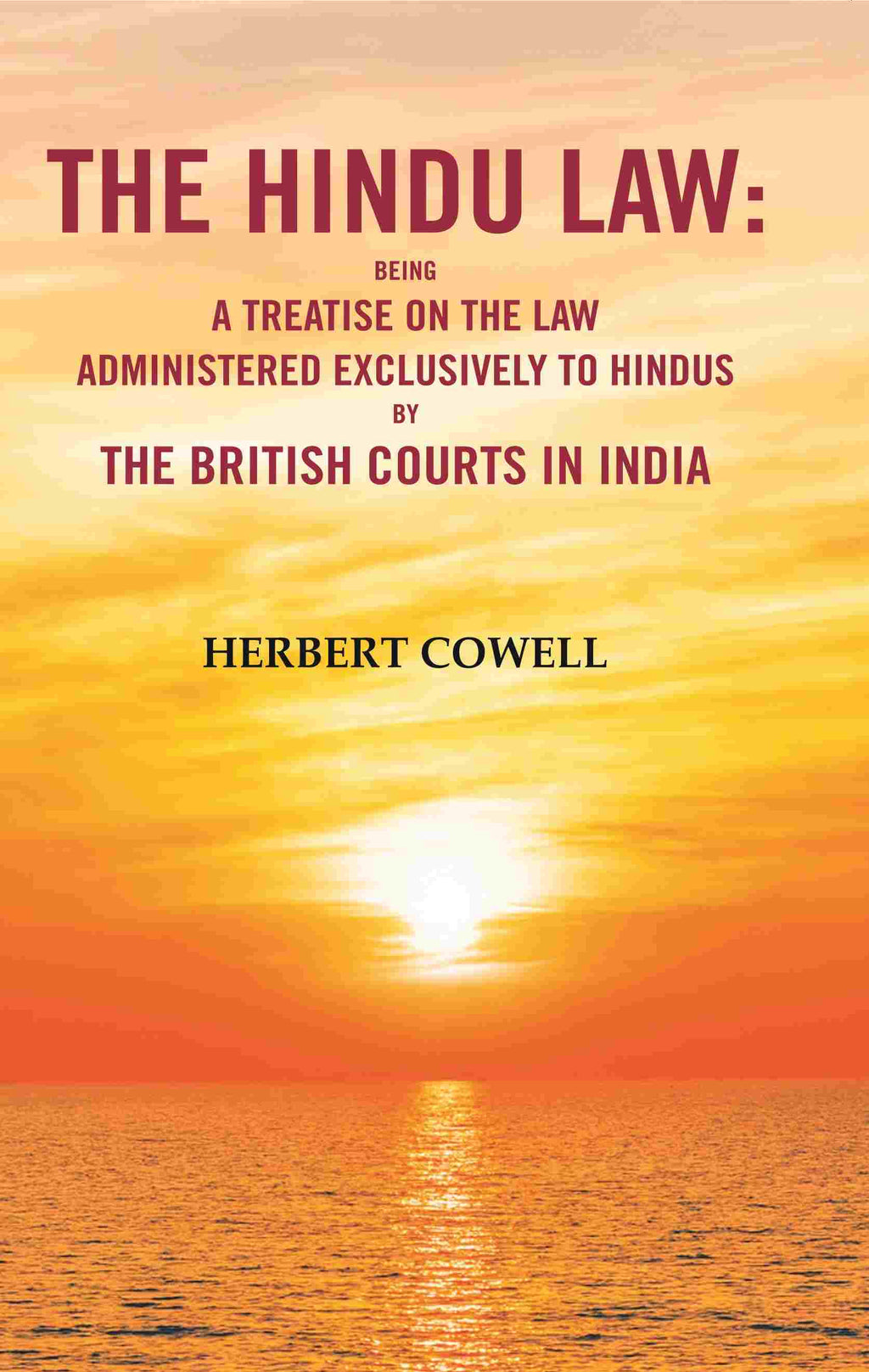 The Hindu Law: Being a Treatise on the Law Administered Exclusively to Hindus by the British Courts in India - Gyan Books | Grocsy