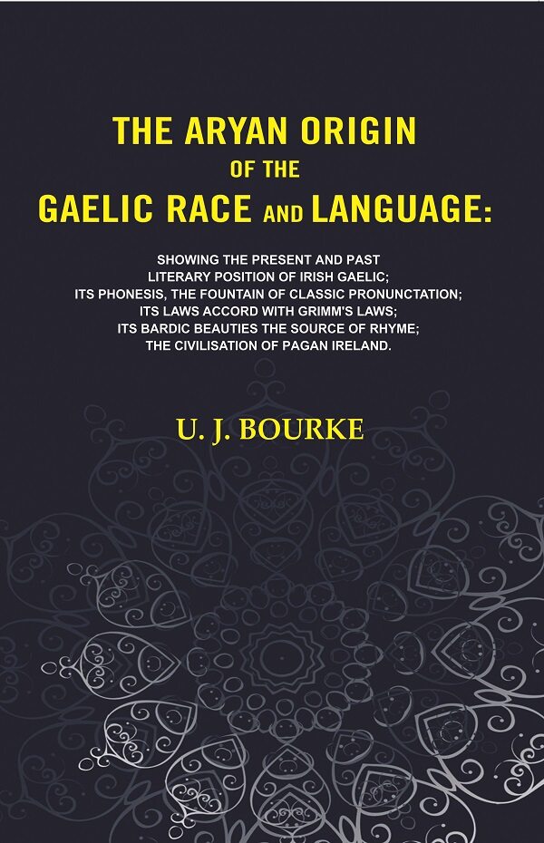 The Aryan Origin Of The Gaelic Race And Language: Showing The Present And Past Literary Position Of Irish - Gyan Books | Grocsy