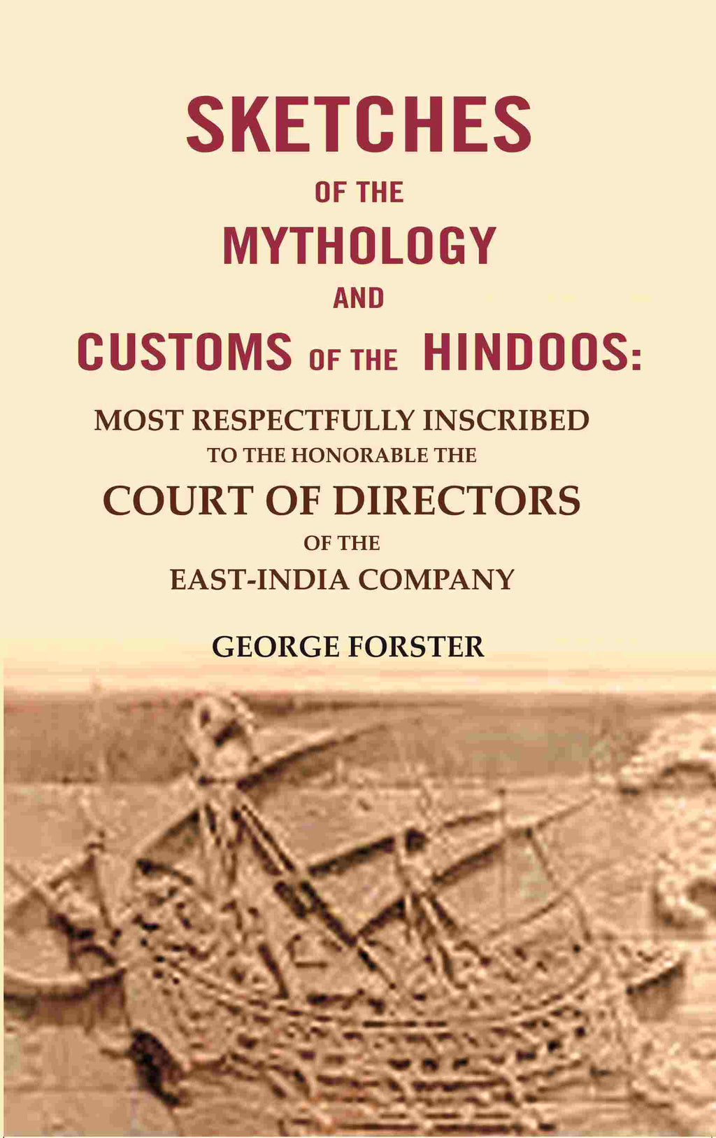 Sketches Of The Mythology And Customs Of The Hindoos: Most Respectfully Inscribed To The Honorable The - Gyan Books | Grocsy